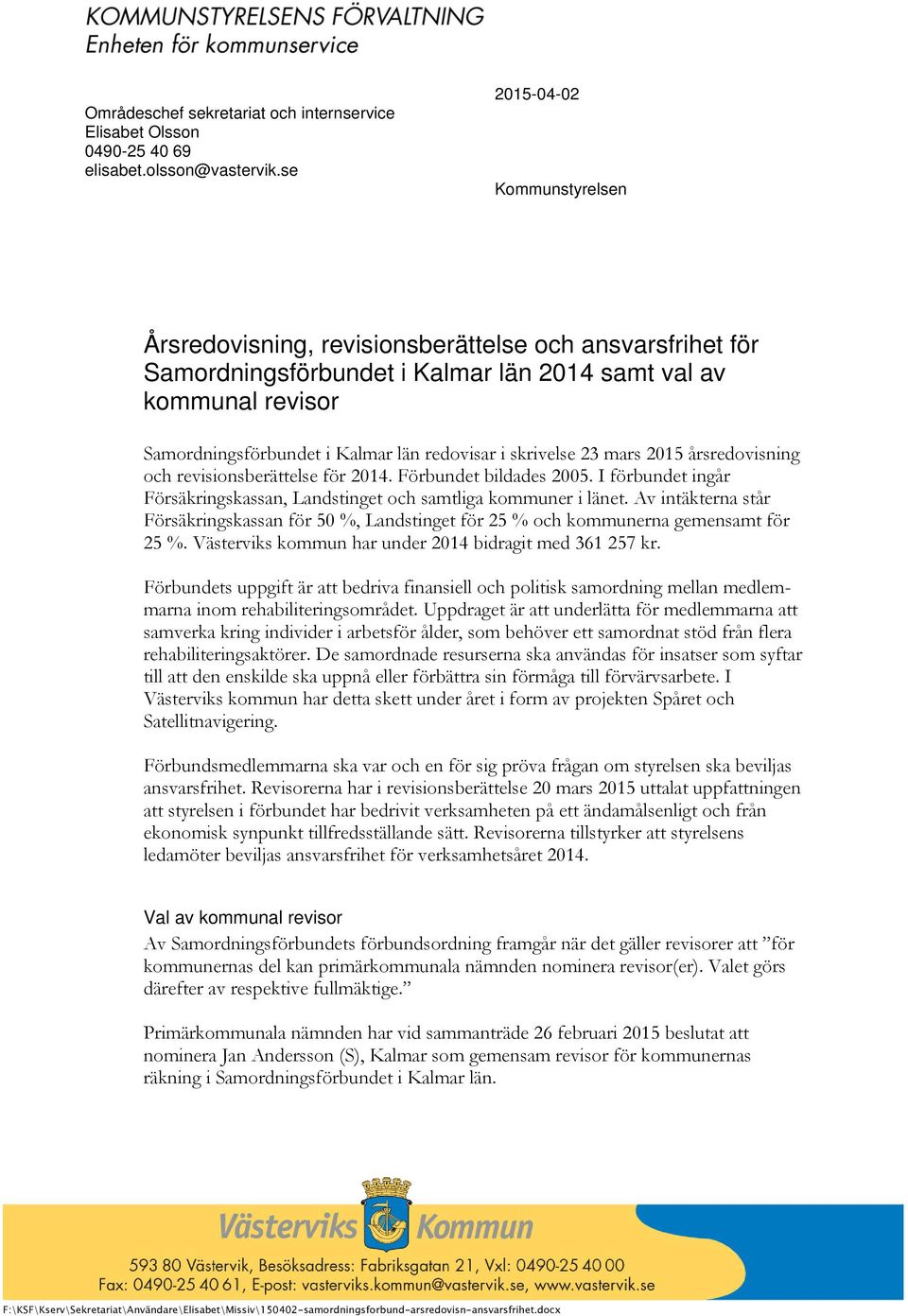 i skrivelse 23 mars 2015 årsredovisning och revisionsberättelse för 2014. Förbundet bildades 2005. I förbundet ingår Försäkringskassan, Landstinget och samtliga kommuner i länet.