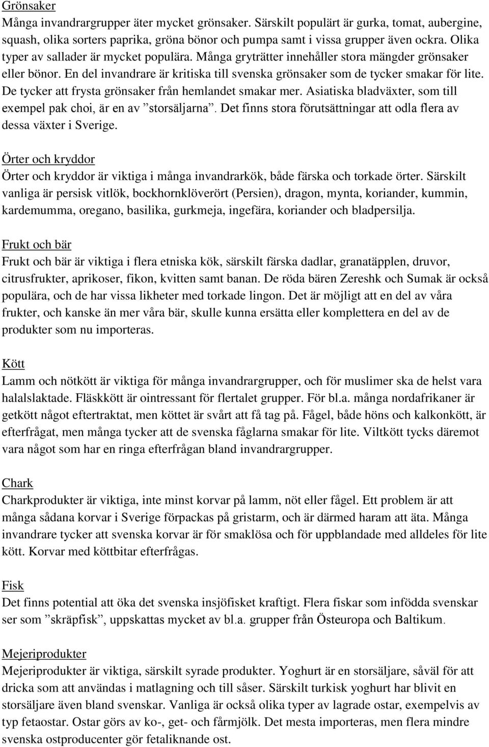 De tycker att frysta grönsaker från hemlandet smakar mer. Asiatiska bladväxter, som till exempel pak choi, är en av storsäljarna.