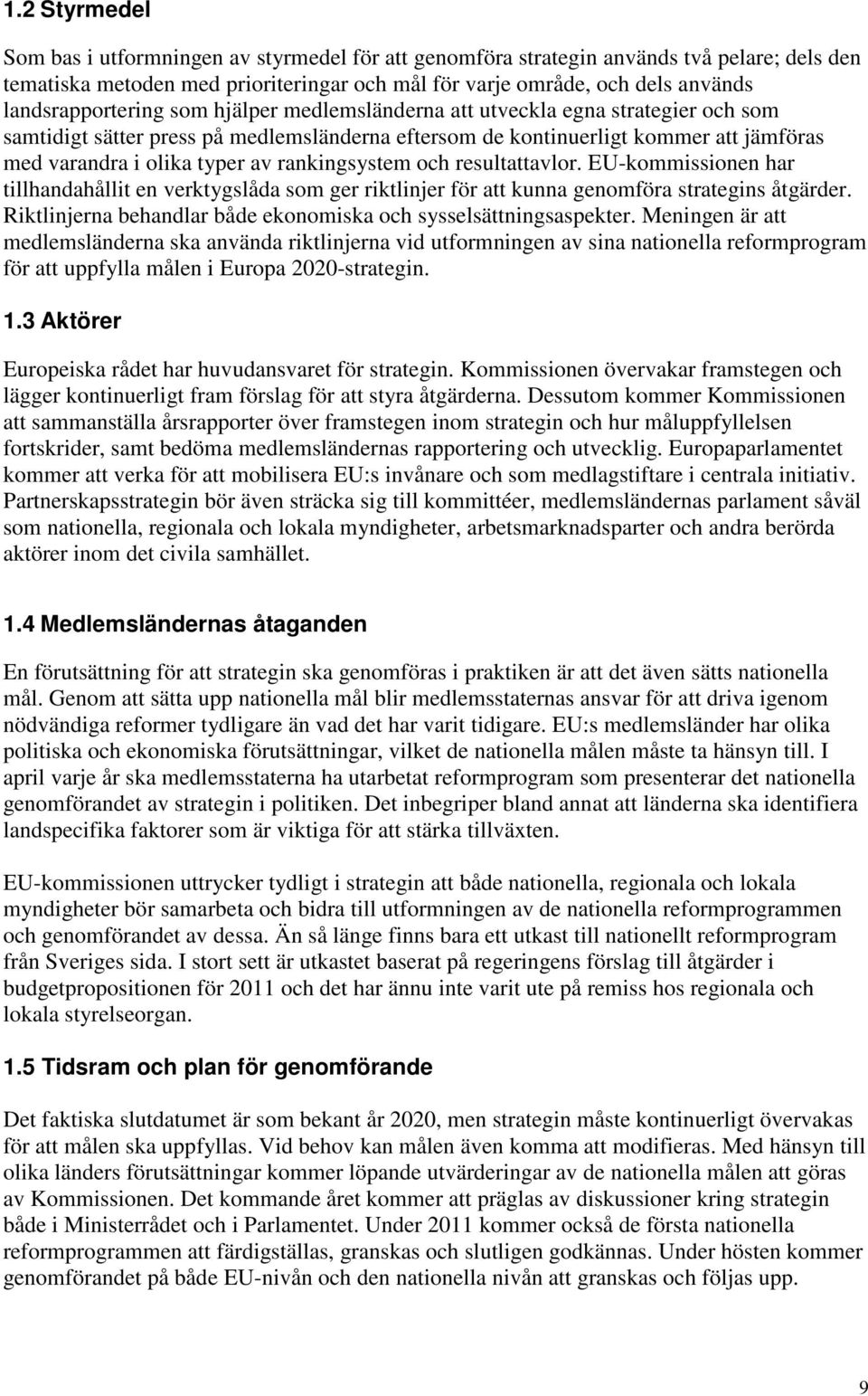 av rankingsystem och resultattavlor. EU-kommissionen har tillhandahållit en verktygslåda som ger riktlinjer för att kunna genomföra strategins åtgärder.