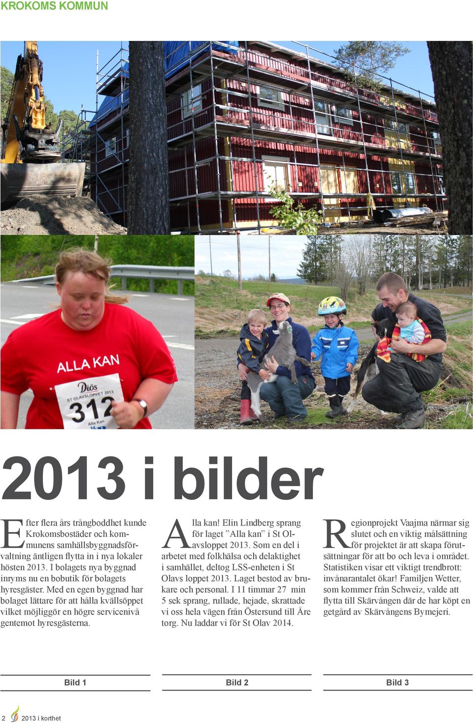 Bild 1 2 2013 i korthet A lla kan! Elin Lindberg sprang för laget Alla kan i St Olavsloppet 2013.