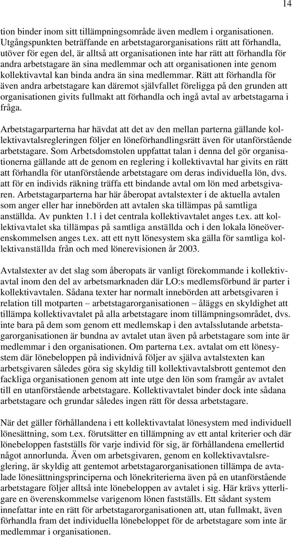 att organisationen inte genom kollektivavtal kan binda andra än sina medlemmar.