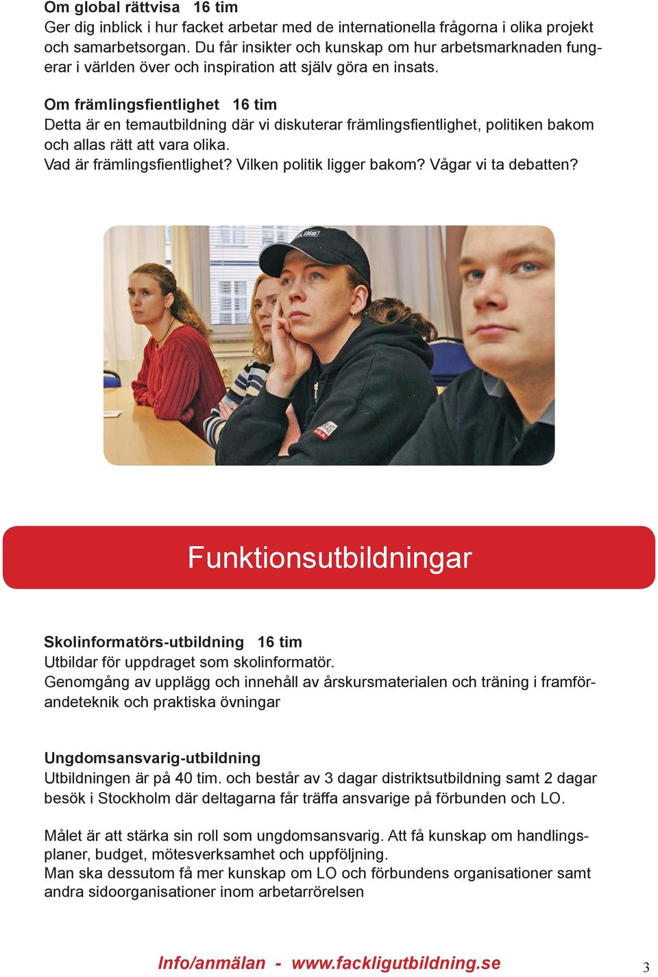 Om främlingsfientlighet 16 tim Detta är en temautbildning där vi diskuterar främlingsfientlighet, politiken bakom och allas rätt att vara olika. Vad är främlingsfientlighet?