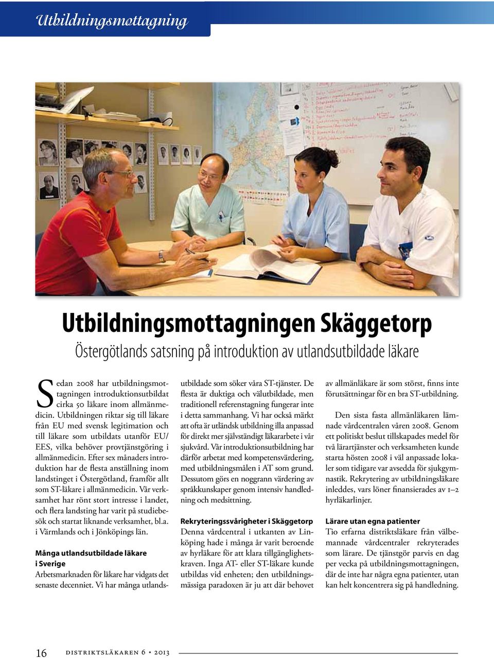 Efter sex månaders introduktion har de flesta anställning inom landstinget i Östergötland, framför allt som ST-läkare i allmänmedicin.