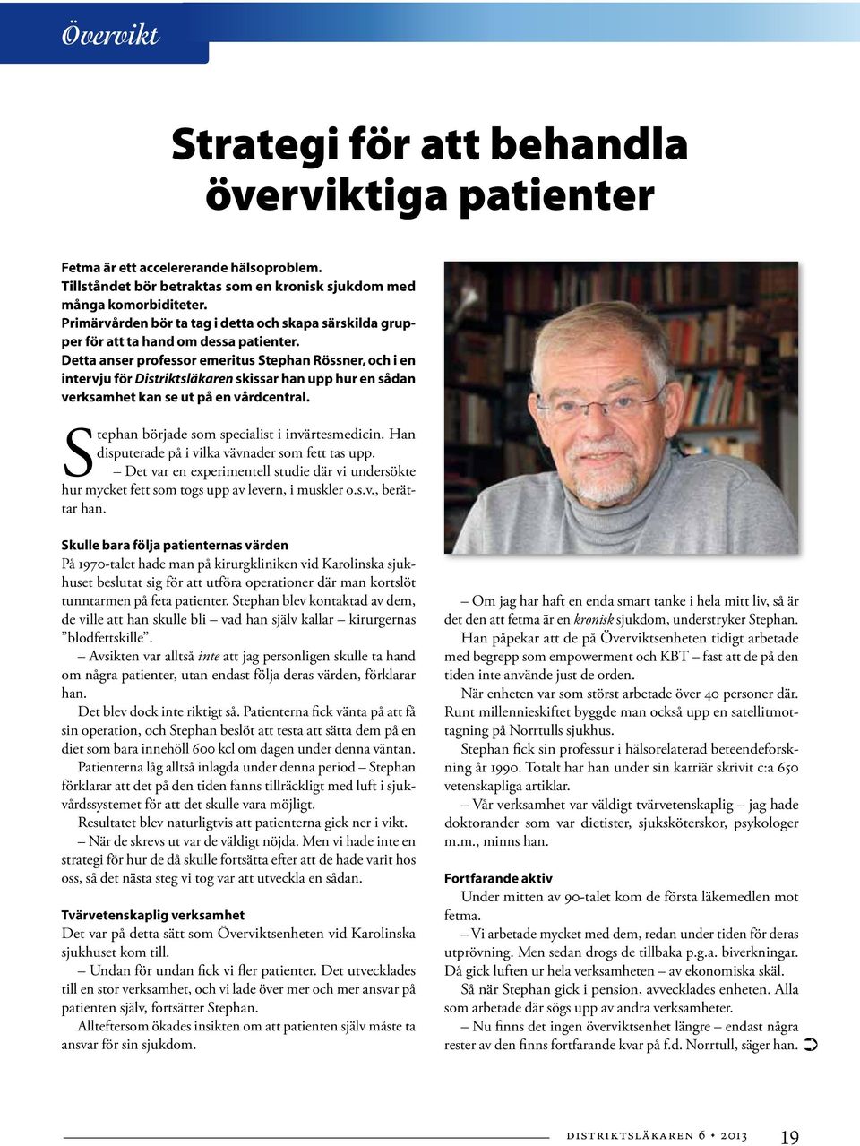 Detta anser professor emeritus Stephan Rössner, och i en intervju för Distriktsläkaren skissar han upp hur en sådan verksamhet kan se ut på en vårdcentral.