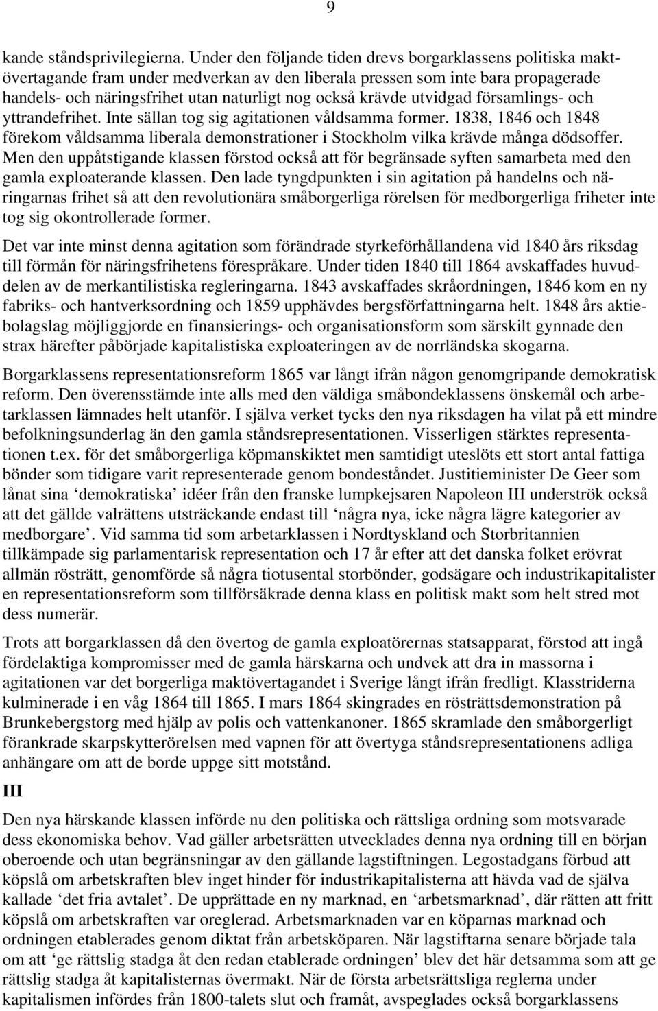 krävde utvidgad församlings- och yttrandefrihet. Inte sällan tog sig agitationen våldsamma former.