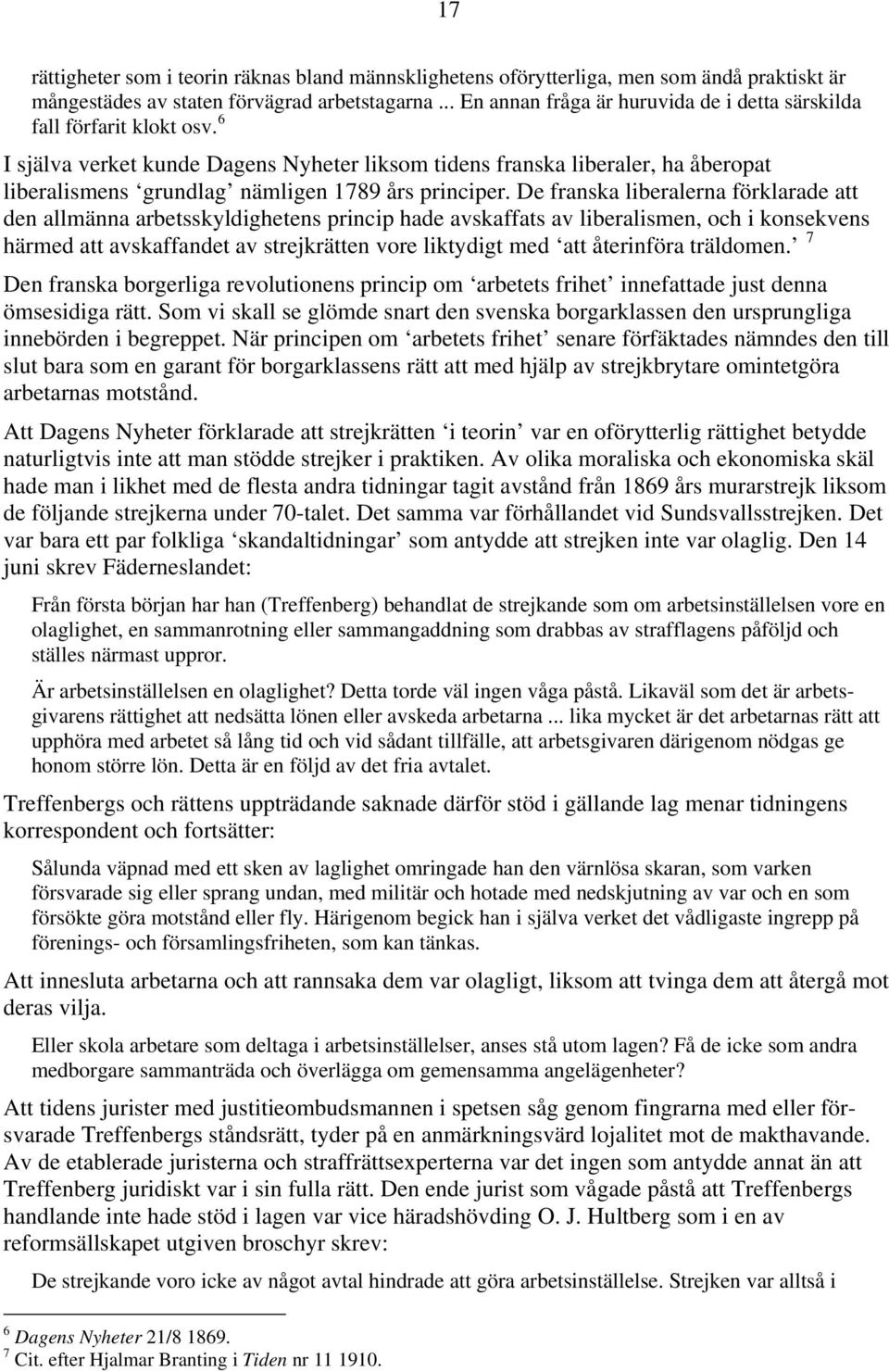 6 I själva verket kunde Dagens Nyheter liksom tidens franska liberaler, ha åberopat liberalismens grundlag nämligen 1789 års principer.