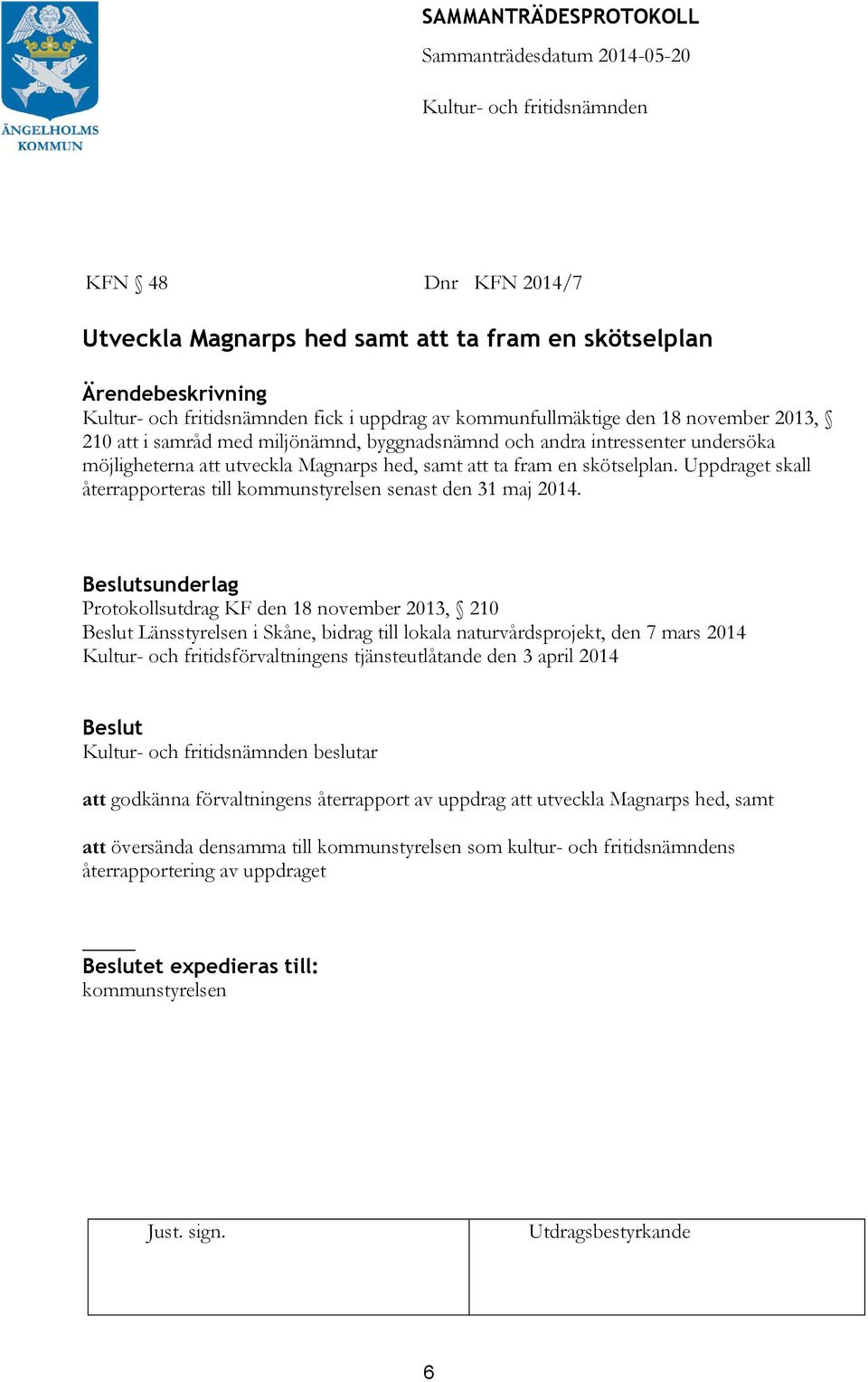 sunderlag Protokollsutdrag KF den 18 november 2013, 210 Länsstyrelsen i Skåne, bidrag till lokala naturvårdsprojekt, den 7 mars 2014 Kultur- och fritidsförvaltningens tjänsteutlåtande den 3 april