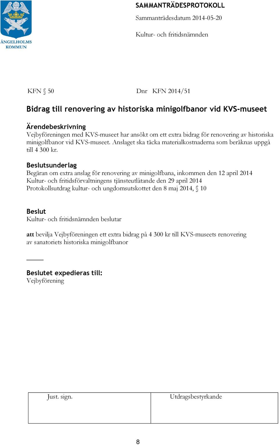 sunderlag Begäran om extra anslag för renovering av minigolfbana, inkommen den 12 april 2014 Kultur- och fritidsförvaltningens tjänsteutlåtande den 29 april 2014