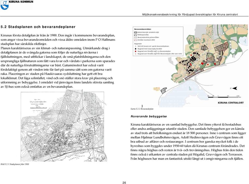 Planen karaktäriseras av sin klimat och naturanpassning.