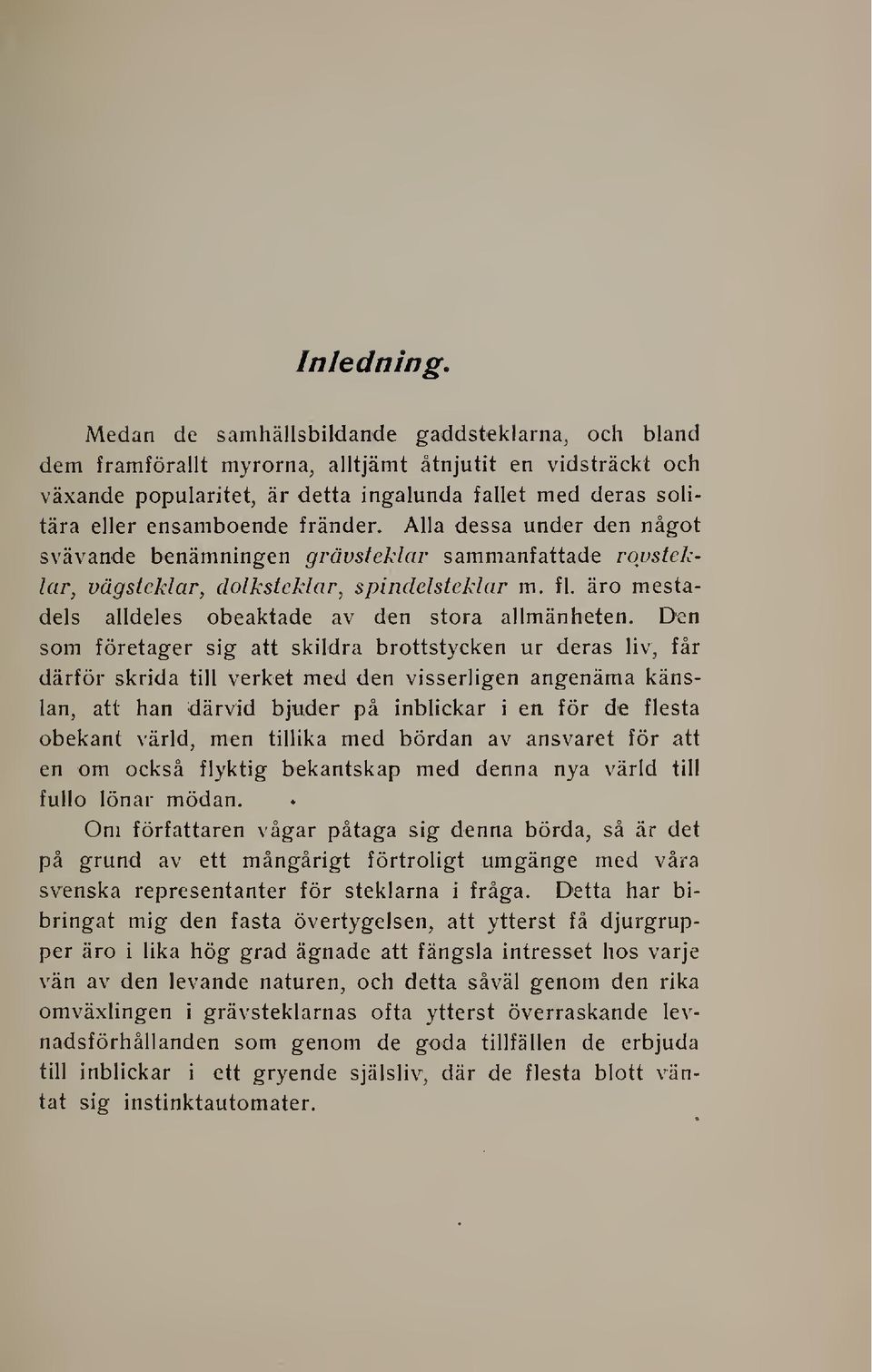 fränder. Alla dessa under den något svävande benämningen grävsteklar sammanfattade rqvsteklar, vägsteklar, dolkstcklar, spindelsteklar m. fl. äro mestadels alldeles obeaktade av den stora allmänheten.