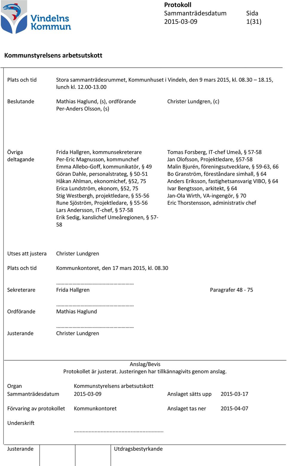 Umeå, 57-58 Jan Olofsson, Projektledare, 57-58 Emma Allebo-Goff, kommunikatör, 49 Malin Bjurén, föreningsutvecklare, 59-63, 66 Göran Dahle, personalstrateg, 50-51 Bo Granström, föreståndare simhall,