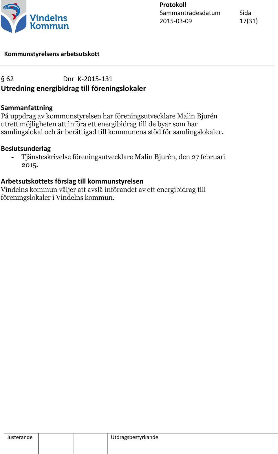 till kommunens stöd för samlingslokaler. - Tjänsteskrivelse föreningsutvecklare Malin Bjurén, den 27 februari 2015.