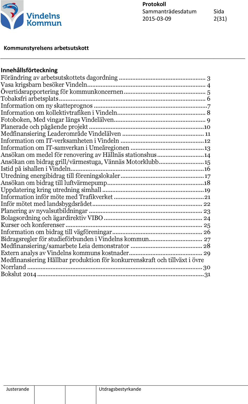 .. 10 Medfinansiering Leaderområde Vindelälven... 11 Information om IT-verksamheten i Vindeln... 12 Information om IT-samverkan i Umeåregionen.