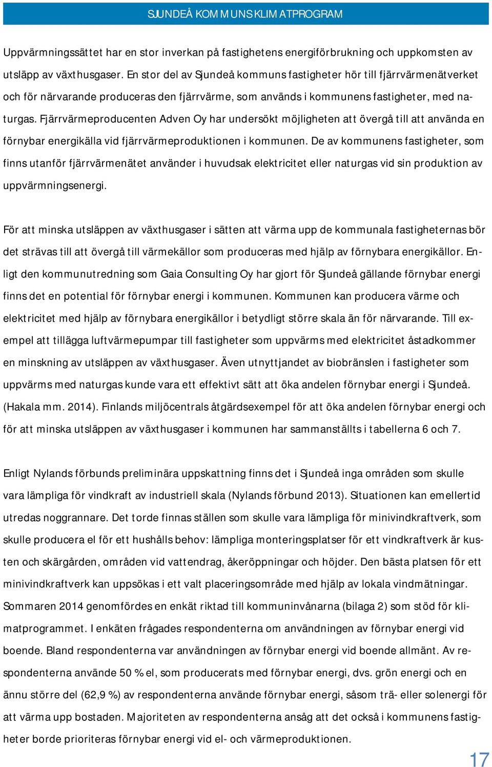 Fjärrvärmeproducenten Adven Oy har undersökt möjligheten att övergå till att använda en förnybar energikälla vid fjärrvärmeproduktionen i kommunen.