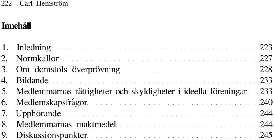 Medlemmarnas rättigheter och skyldigheter i ideella föreningar 233 6.