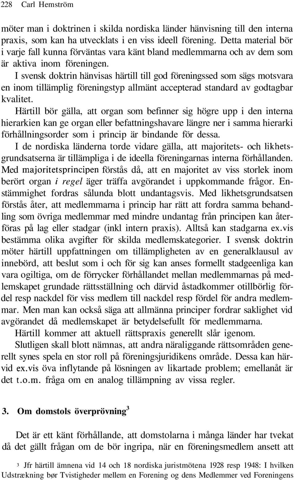 I svensk doktrin hänvisas härtill till god föreningssed som sägs motsvara en inom tillämplig föreningstyp allmänt accepterad standard av godtagbar kvalitet.