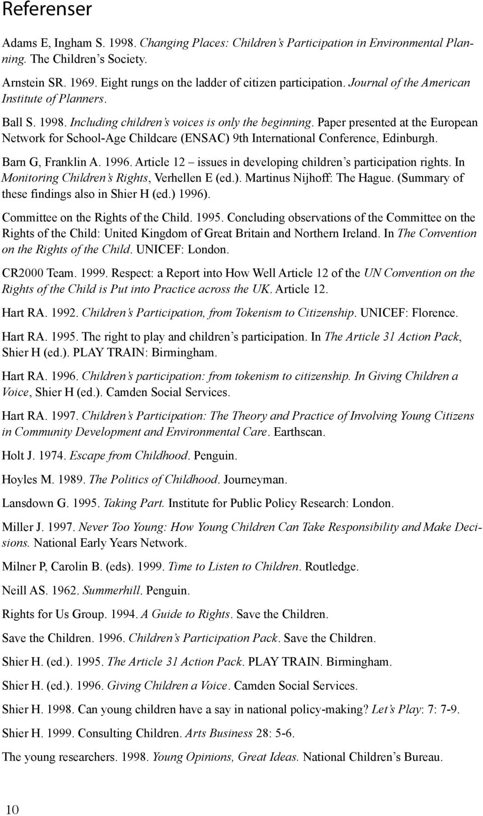 Paper presented at the European Network for School-Age Childcare (ENSAC) 9th International Conference, Edinburgh. Barn G, Franklin A. 1996.