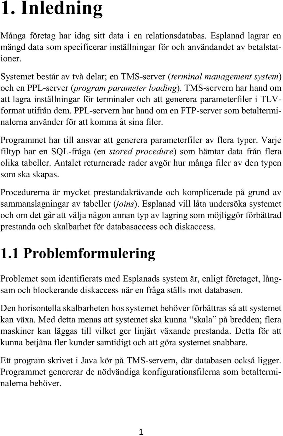 TMS-servern har hand om att lagra inställningar för terminaler och att generera parameterfiler i TLVformat utifrån dem.