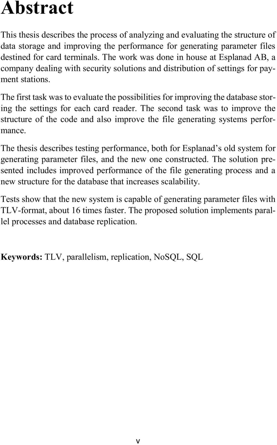 The first task was to evaluate the possibilities for improving the database storing the settings for each card reader.