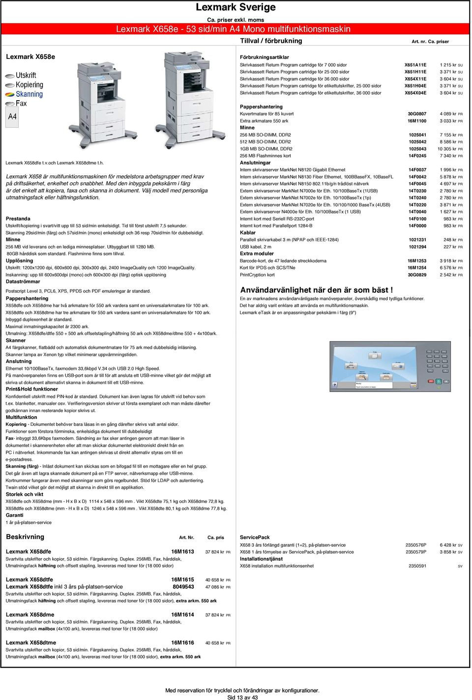 Skrivkassett Return Program cartridge för etikettutskrifter, 36 000 sidor X654X04E 3 604 kr SU Lexmark X658dfe t.v.och 