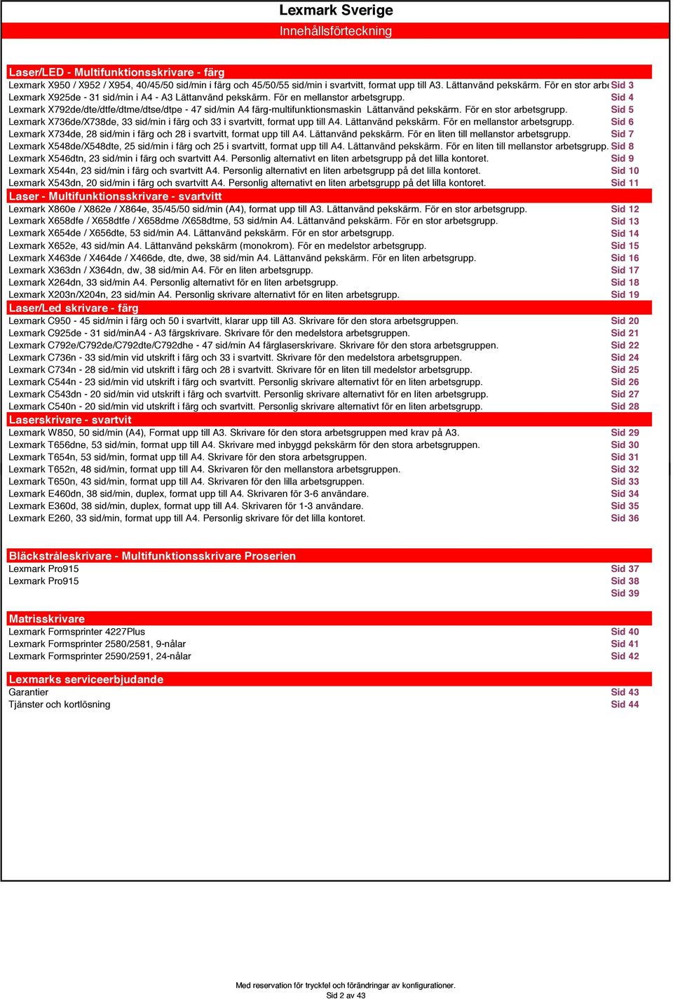 Sid 4 Lexmark X792de/dte/dtfe/dtme/dtse/dtpe - 47 sid/min A4 färg-multifunktionsmaskin Lättanvänd pekskärm. För en stor arbetsgrupp.