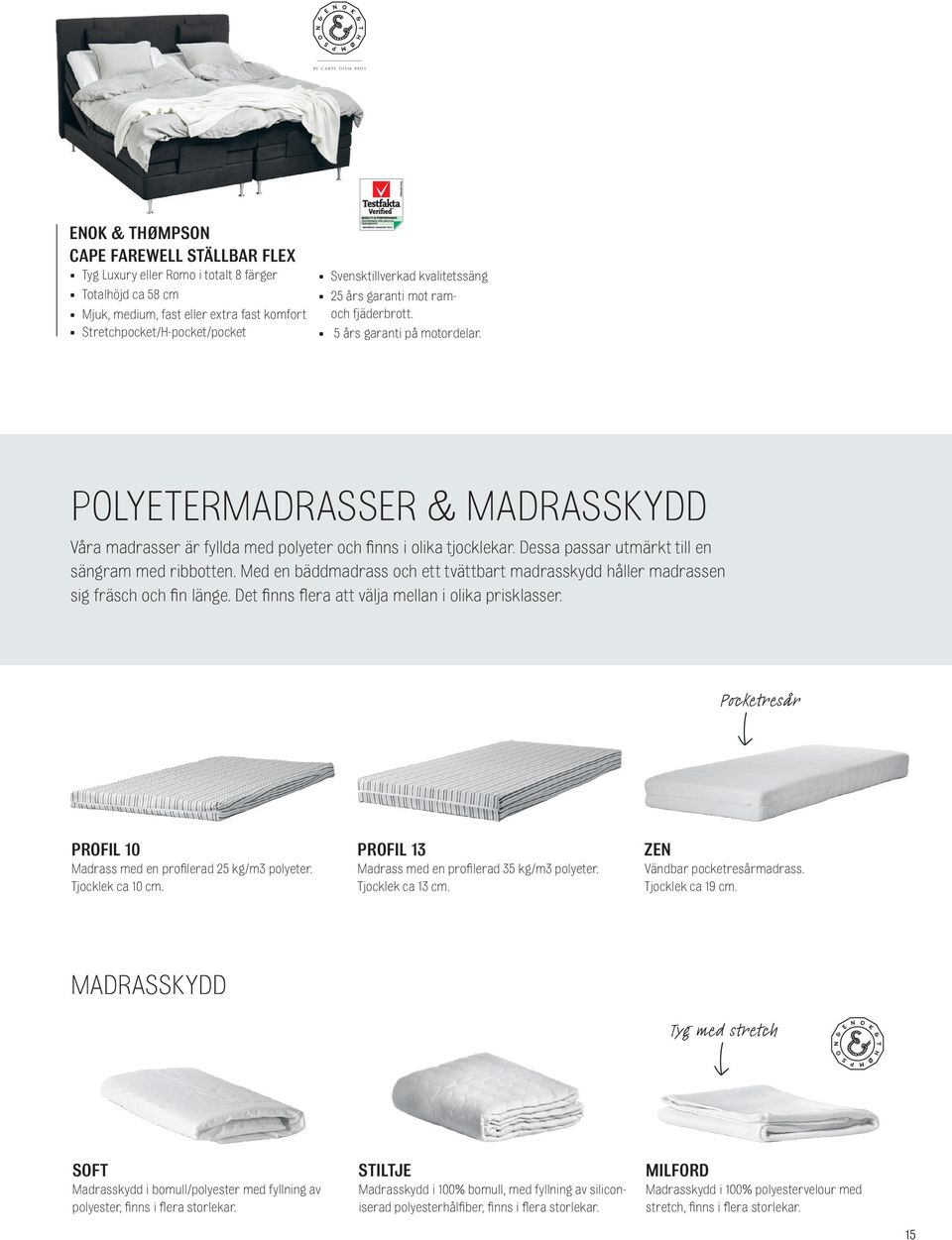 Dessa passar utmärkt till en sängram med ribbotten. Med en bäddmadrass och ett tvättbart madrasskydd håller madrassen sig fräsch och fin länge. Det finns flera att välja mellan i olika prisklasser.