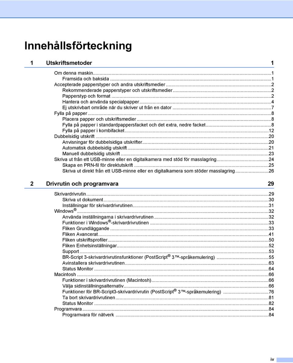 ..8 Fylla på papper i standardpappersfacket och det extra, nedre facket...8 Fylla på papper i kombifacket...12 Dubbelsidig utskrift...20 Anvisningar för dubbelsidiga utskrifter.