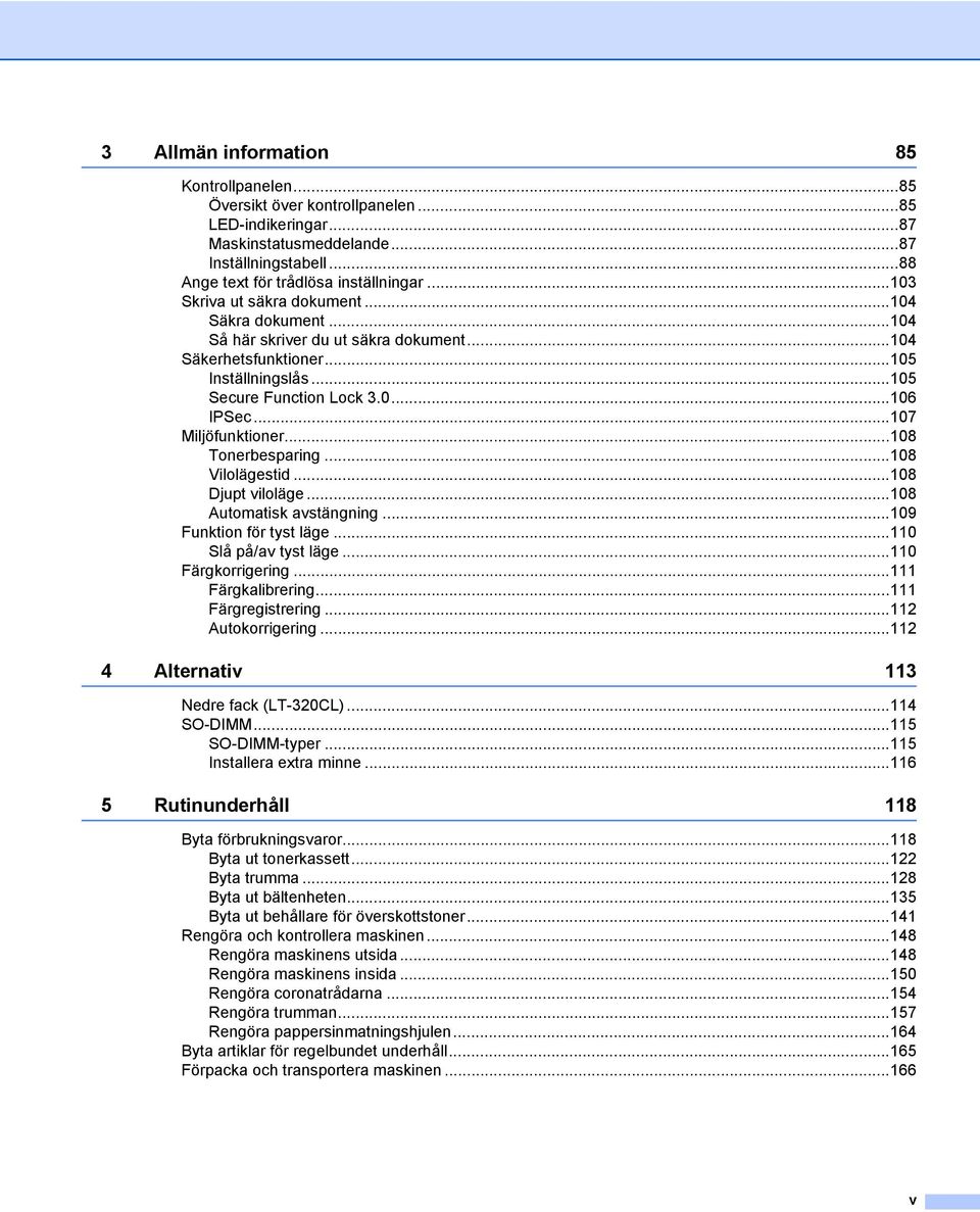 ..107 Miljöfunktioner...108 Tonerbesparing...108 Vilolägestid...108 Djupt viloläge...108 Automatisk avstängning...109 Funktion för tyst läge...110 Slå på/av tyst läge...110 Färgkorrigering.