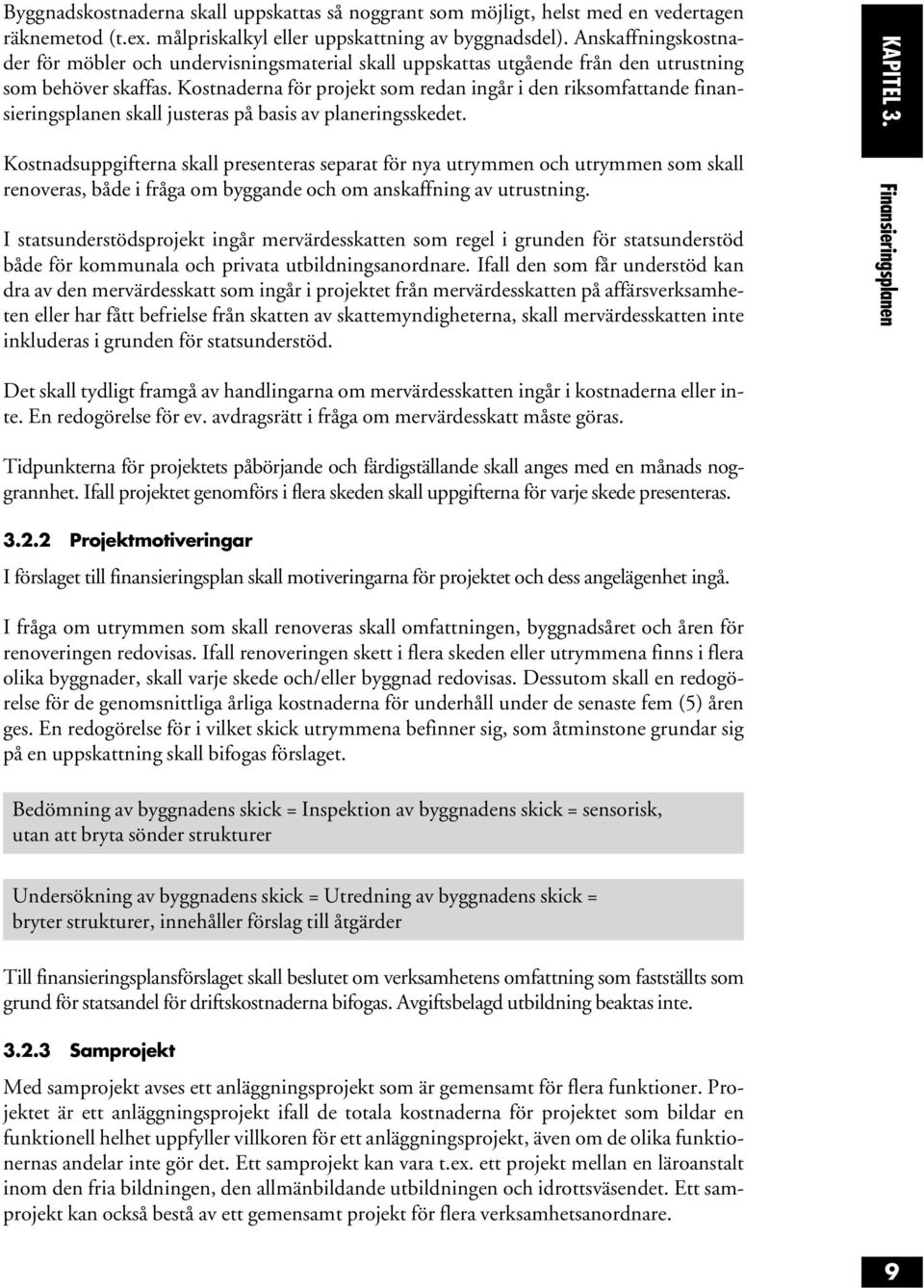 Kostnaderna för projekt som redan ingår i den riksomfattande finansieringsplanen skall justeras på basis av planeringsskedet.