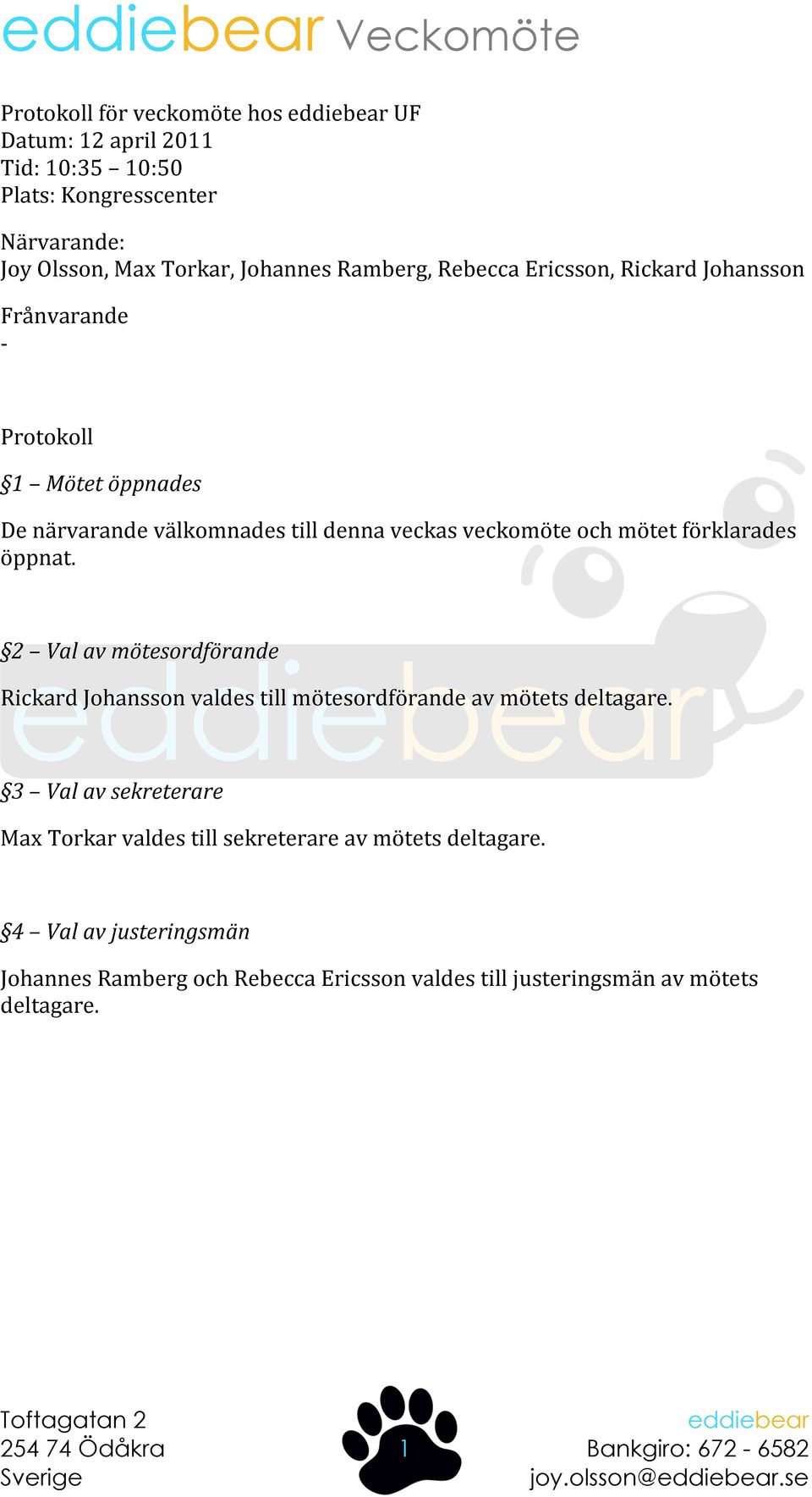 2 Val av mötesordförande Rickard Johansson valdes till mötesordförande av mötets deltagare.