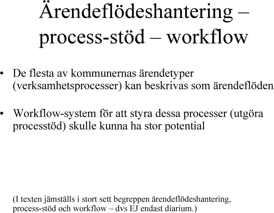 dessa processer (utgöra processtöd) skulle kunna ha stor potential (I texten jämställs