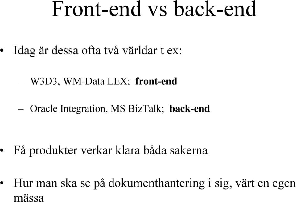 BizTalk; back-end Få produkter verkar klara båda sakerna