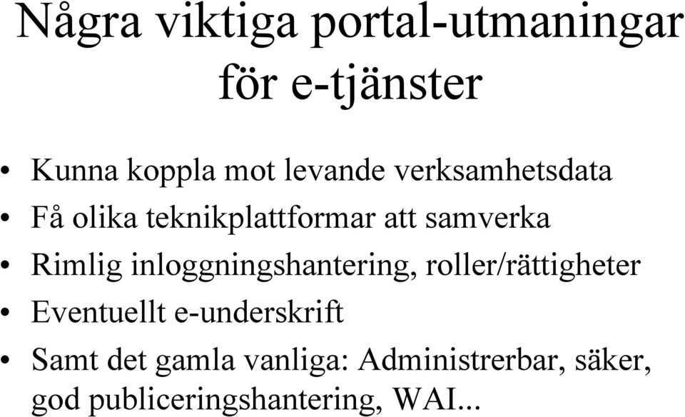 inloggningshantering, roller/rättigheter Eventuellt e-underskrift Samt