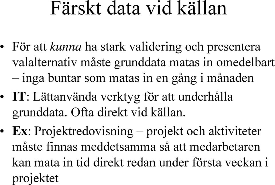 för att underhålla grunddata. Ofta direkt vid källan.