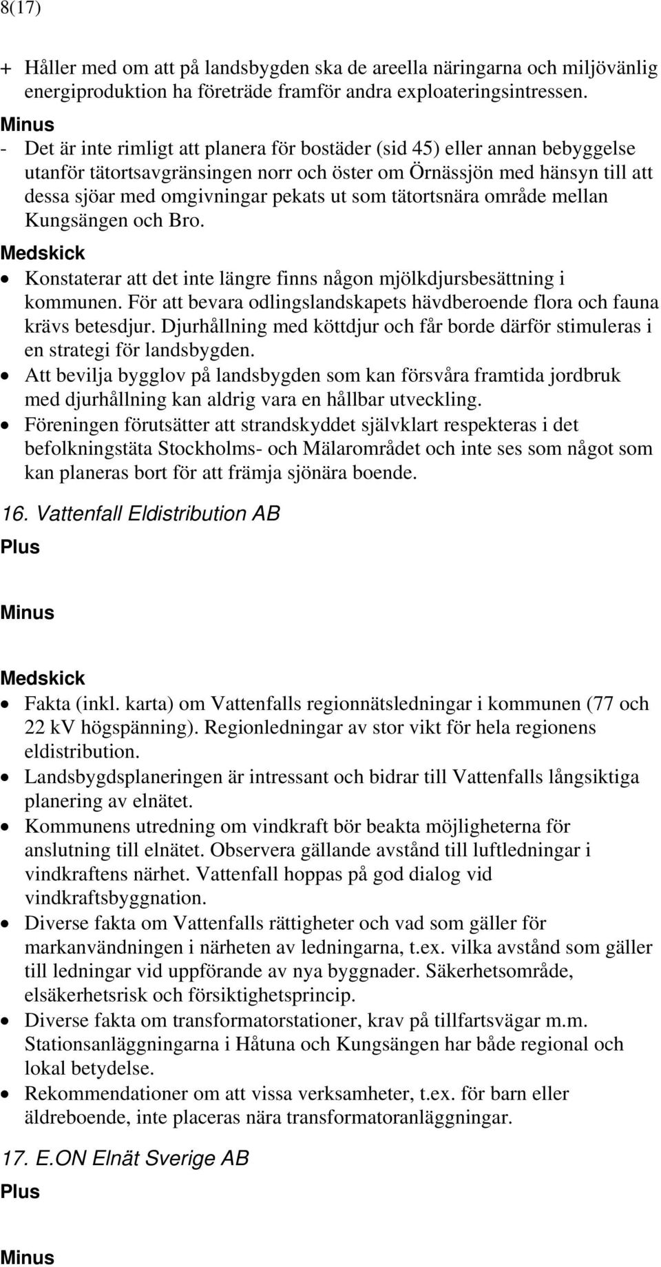 tätortsnära område mellan Kungsängen och Bro. Konstaterar att det inte längre finns någon mjölkdjursbesättning i kommunen.