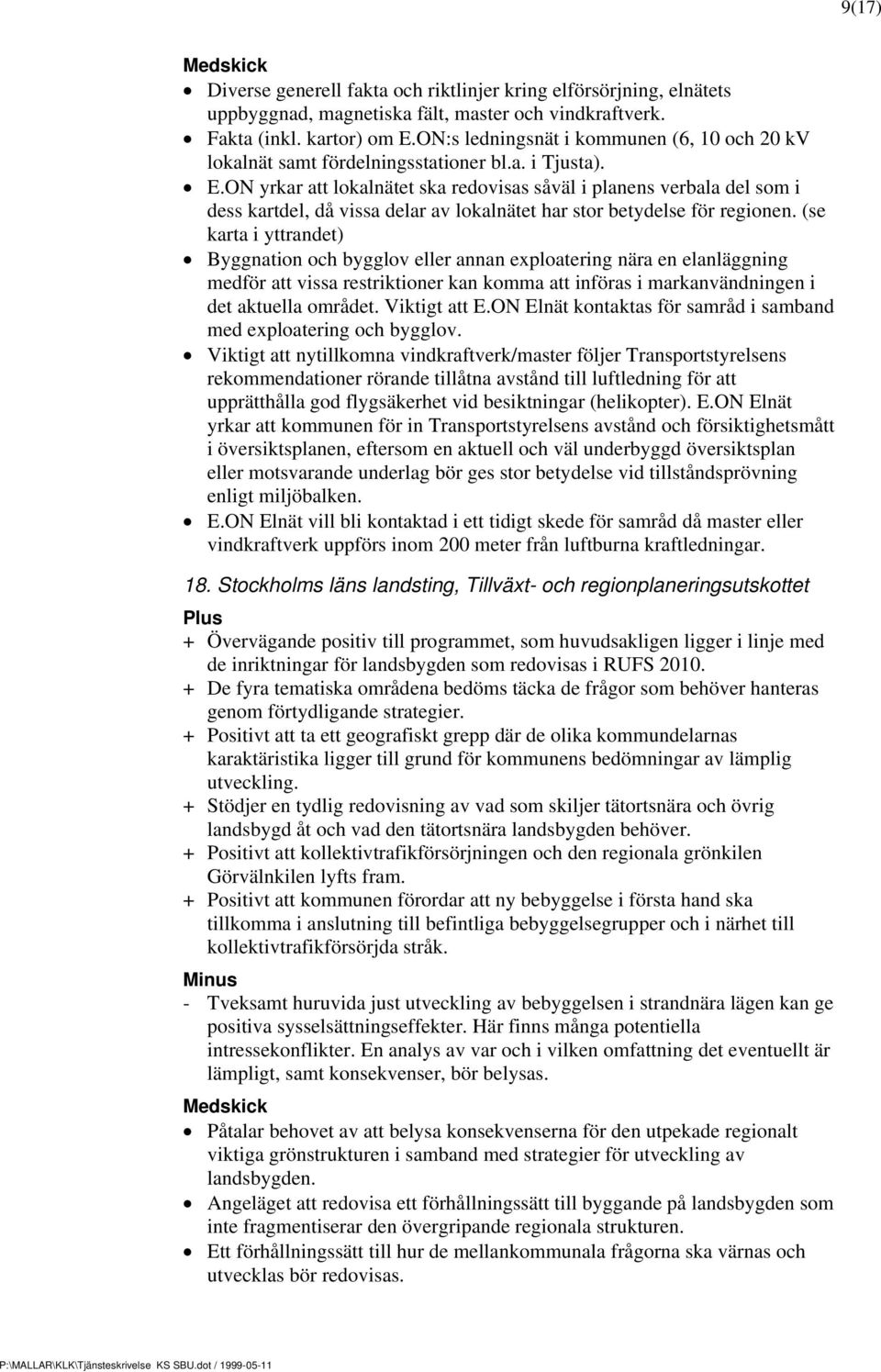 ON yrkar att lokalnätet ska redovisas såväl i planens verbala del som i dess kartdel, då vissa delar av lokalnätet har stor betydelse för regionen.