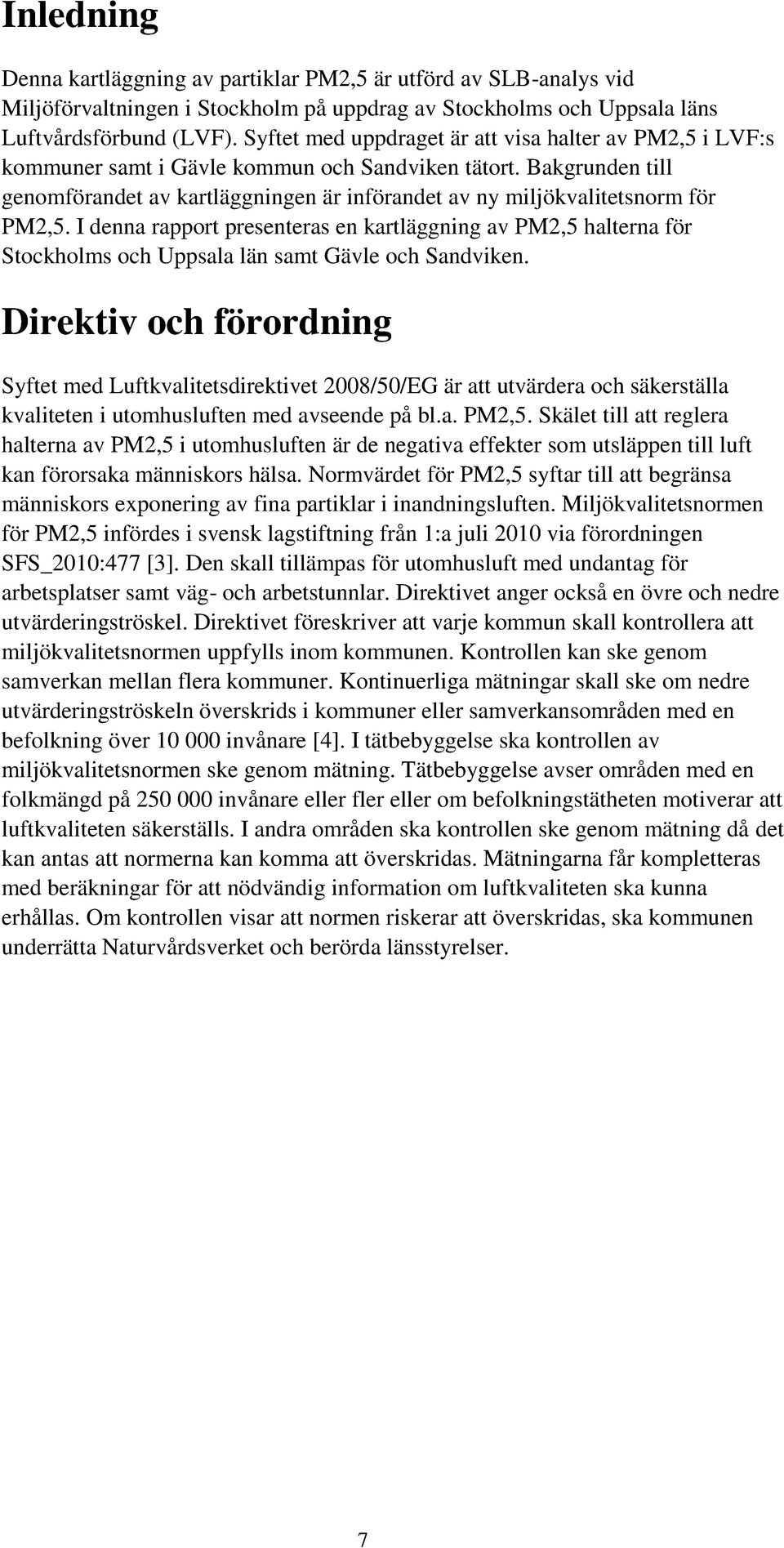 Bakgrunden till genomförandet av kartläggningen är införandet av ny miljökvalitetsnorm för PM2,5.