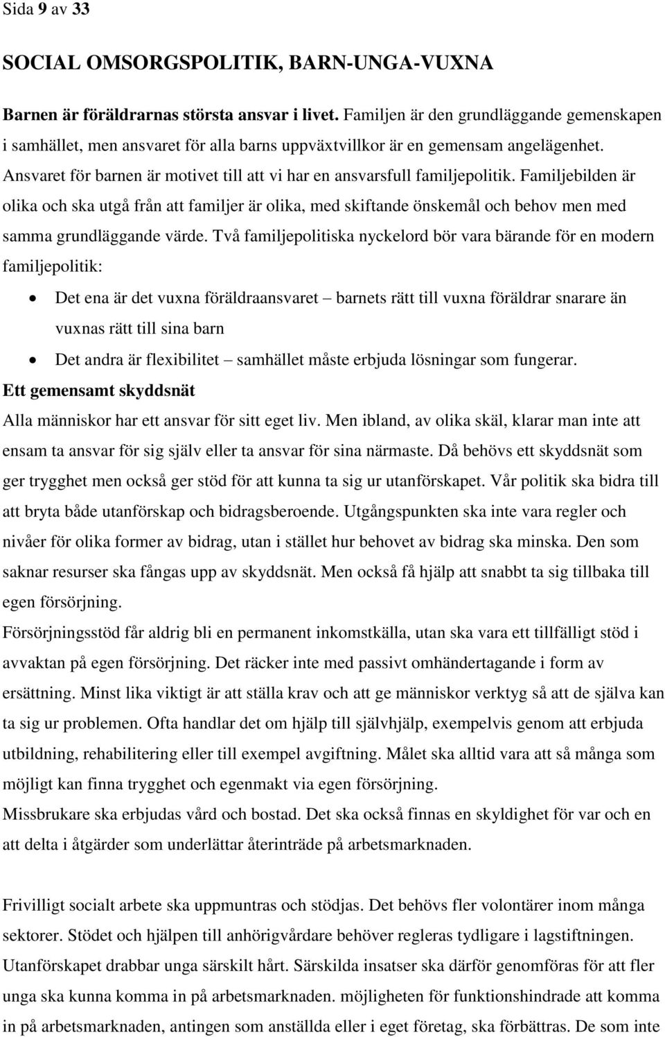 Ansvaret för barnen är motivet till att vi har en ansvarsfull familjepolitik.