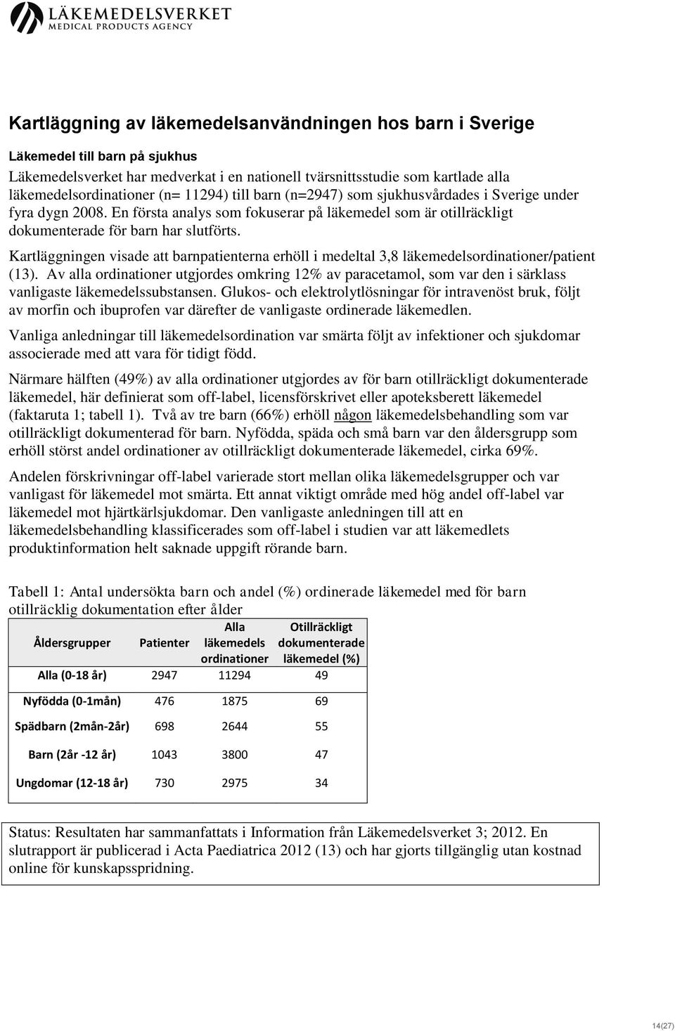 Kartläggningen visade att barnpatienterna erhöll i medeltal 3,8 läkemedelsordinationer/patient (13).