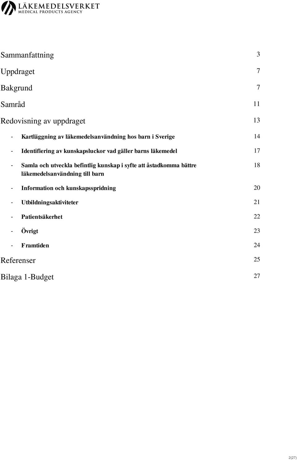 och utveckla befintlig kunskap i syfte att åstadkomma bättre läkemedelsanvändning till barn 18 - Information och