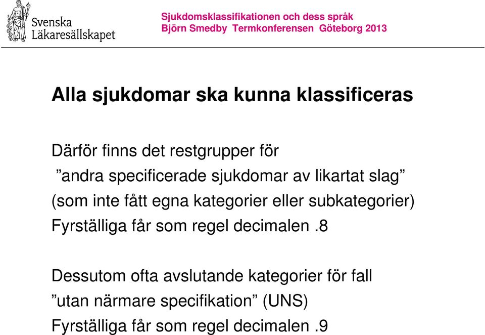 subkategorier) Fyrställiga får som regel decimalen.