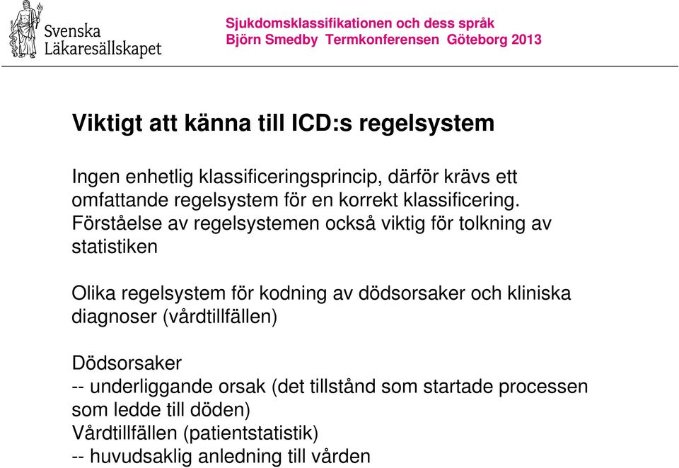 Förståelse av regelsystemen också viktig för tolkning av statistiken Olika regelsystem för kodning av dödsorsaker och