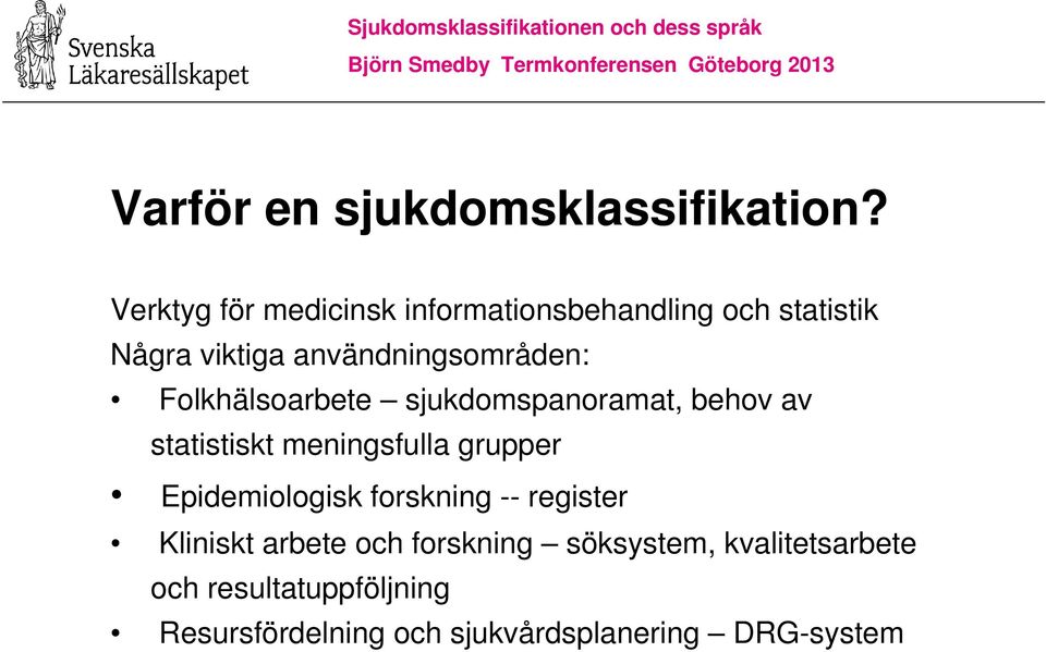 Folkhälsoarbete sjukdomspanoramat, behov av statistiskt meningsfulla grupper Epidemiologisk