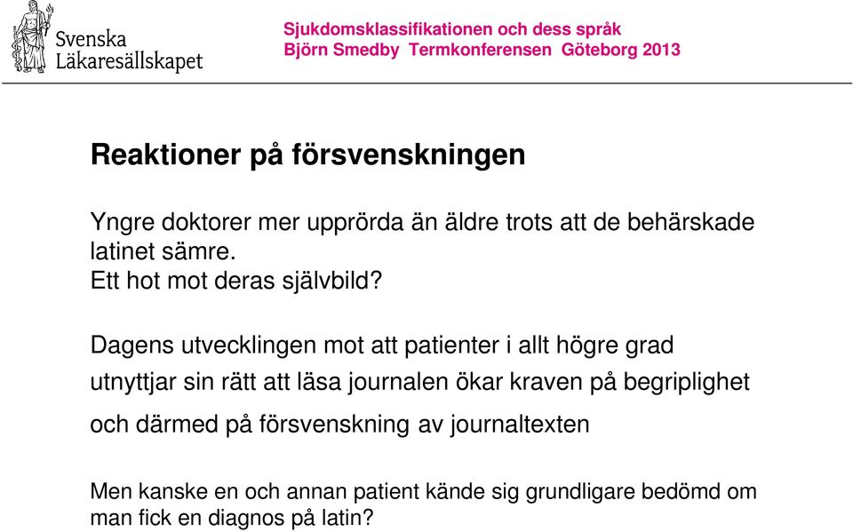 Dagens utvecklingen mot att patienter i allt högre grad utnyttjar sin rätt att läsa journalen ökar