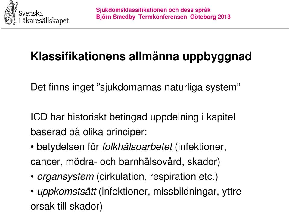 folkhälsoarbetet (infektioner, cancer, mödra- och barnhälsovård, skador) organsystem