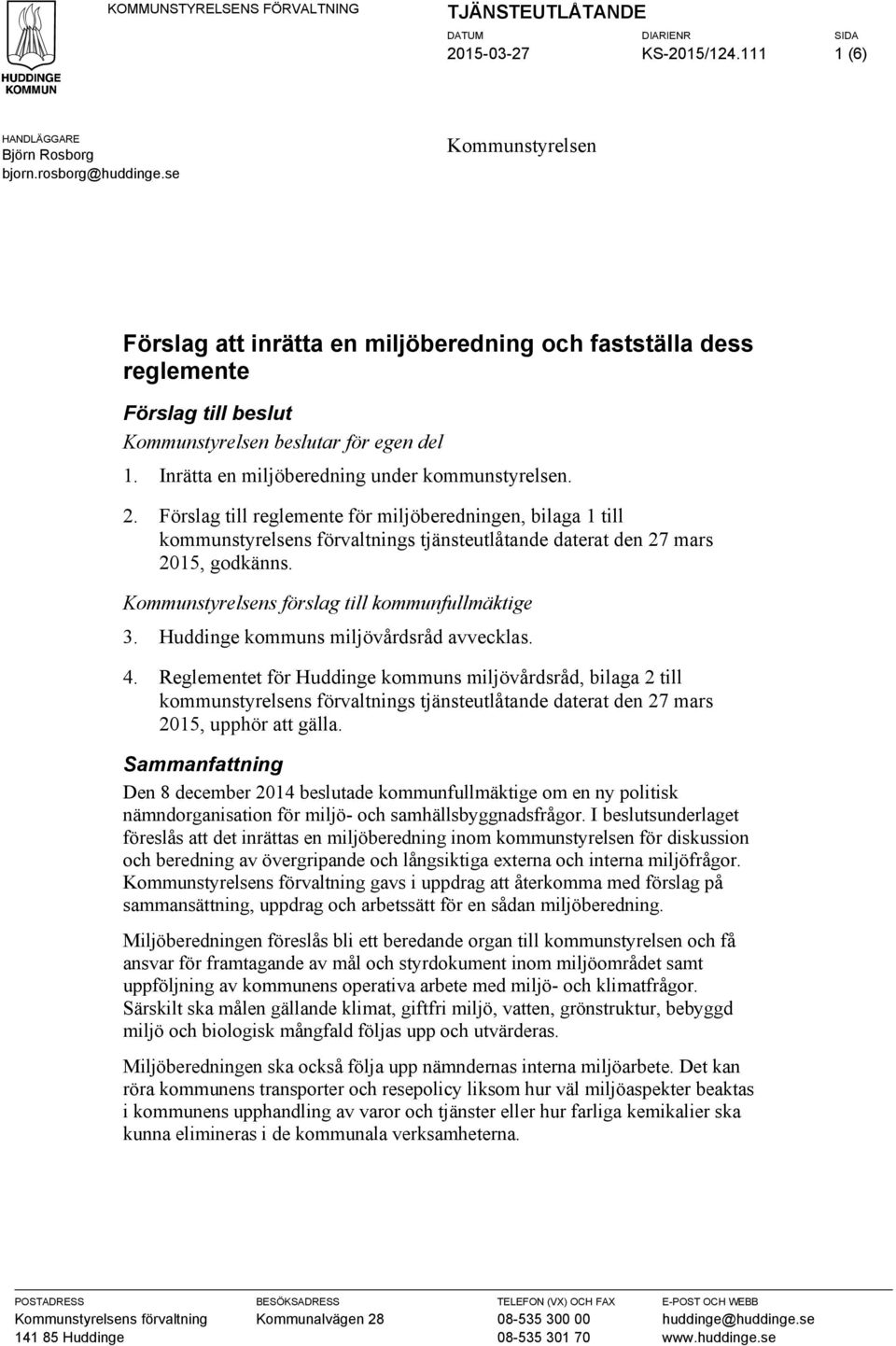 Förslag till reglemente för miljöberedningen, bilaga 1 till kommunstyrelsens förvaltnings tjänsteutlåtande daterat den 27 mars 2015, godkänns. Kommunstyrelsens förslag till kommunfullmäktige 3.