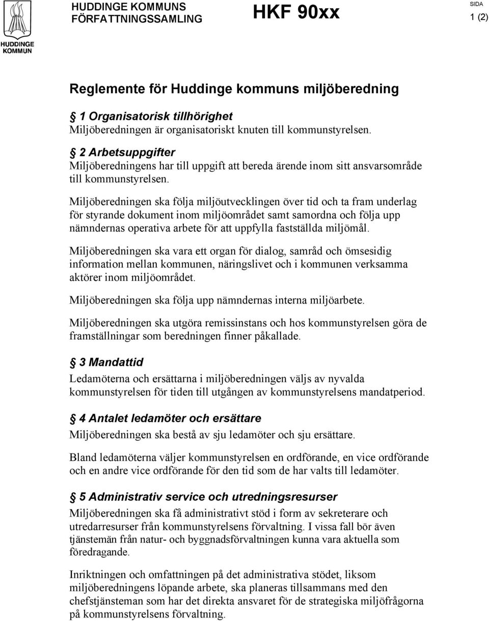 Miljöberedningen ska följa miljöutvecklingen över tid och ta fram underlag för styrande dokument inom miljöområdet samt samordna och följa upp nämndernas operativa arbete för att uppfylla fastställda