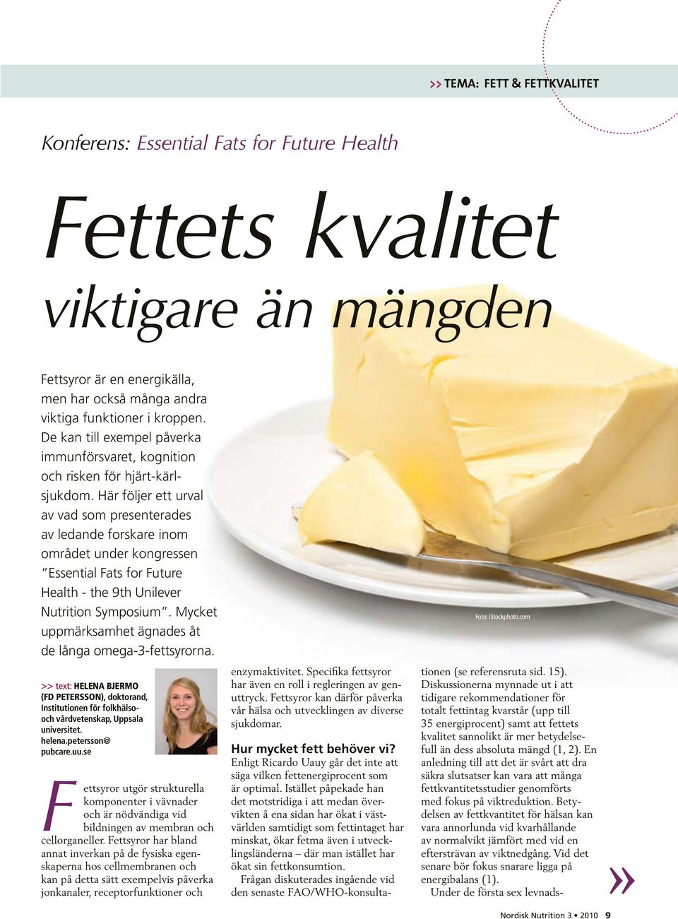 Här följer ett urval av vad som presenterades av ledande forskare inom området under kongressen Essential Fats for Future Health - the 9th Unilever Nutrition Symposium.