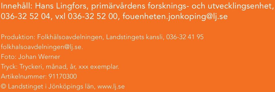 se Produktion: Folkhälsoavdelningen, Landstingets kansli, 036-32 41 95