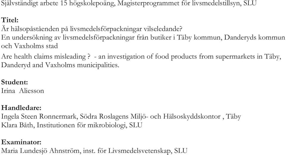 - an investigation of food products from supermarkets in Täby, Danderyd and Vaxholms municipalities.